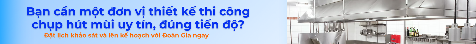 liên hệ ngay đoàn gia tư vấn giải pháp chụp hút mùi
