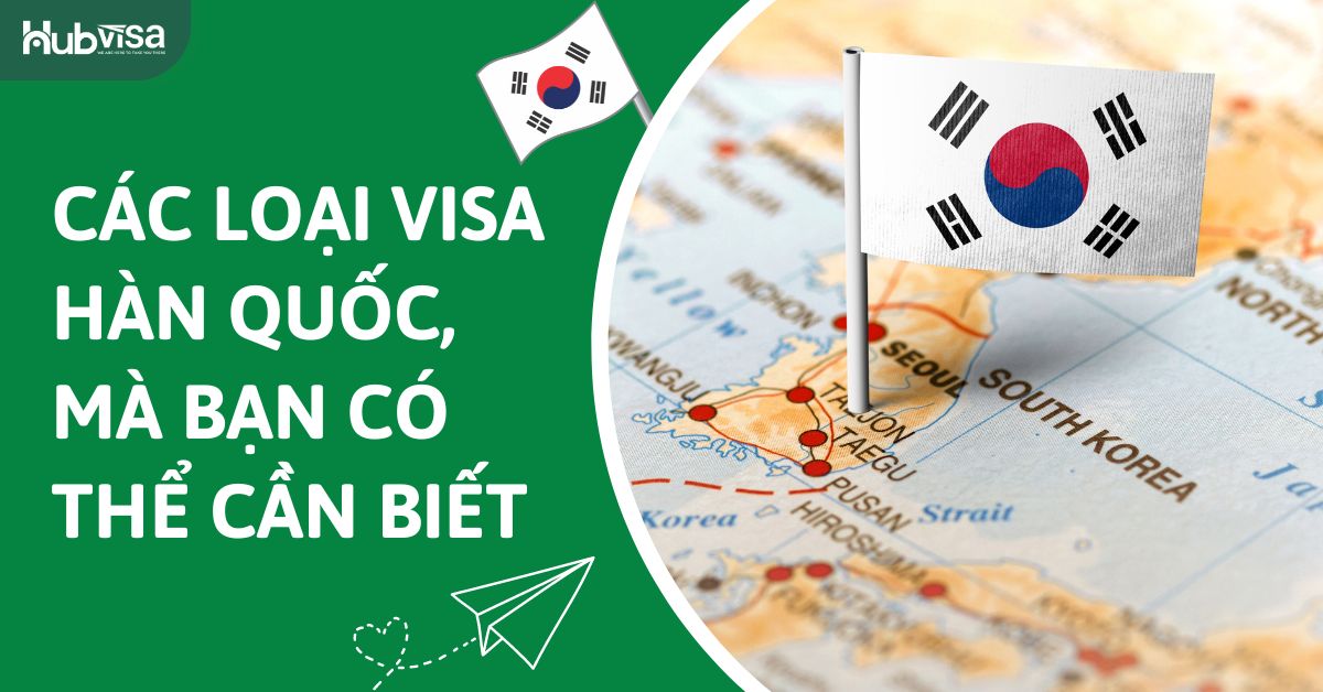 Các loại visa Hàn Quốc và hướng dẫn xin visa từ A đến Z