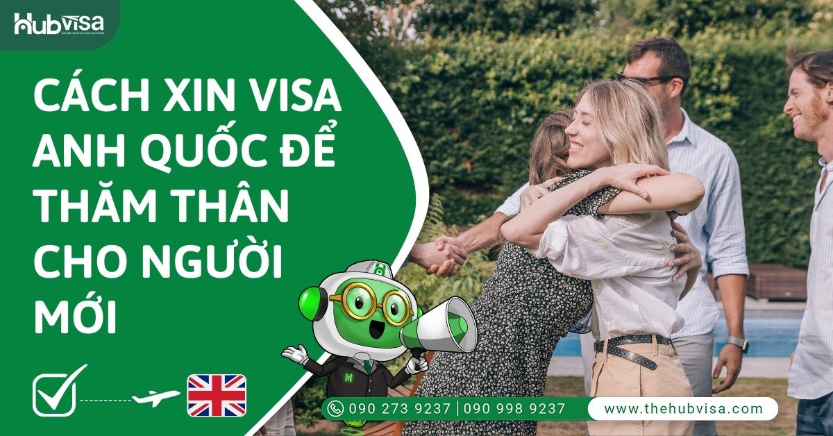 Cách xin Visa Anh Quốc thăm thân cho người mới