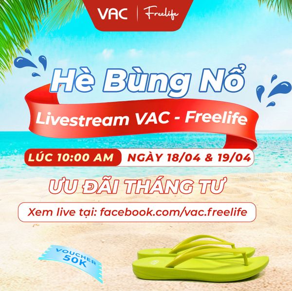 HÈ BÙNG NỔ – LIVESTREAM VAC-FREELIFE 18/04 & 19/04 LÚC 10H00 SIÊU HOT, ƯU ĐÃI THÁNG 04 “CHÁY SÀN”