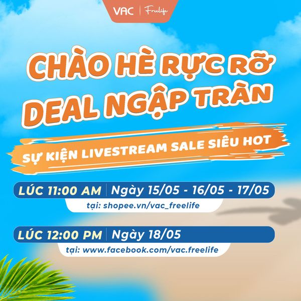 VAC FREELIFE - CHÀO HÈ RỰC RỠ, DEAL NGẬP TRÀN. SỰ KIỆN LIVESTREAM SALE SIÊU HOT - ĐỪNG BỎ LỠ
