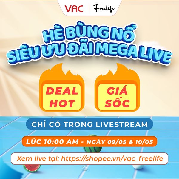 HÈ BÙNG NỔ – SIÊU ƯU ĐÃI MEGA LIVE 09/05 & 10/05 DEAL HOT - GIÁ SỐC - CHỈ CÓ TRONG LIVESTREAM.