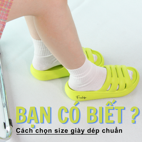 Bạn đã biết: Cách chọn đúng size giày dép ?