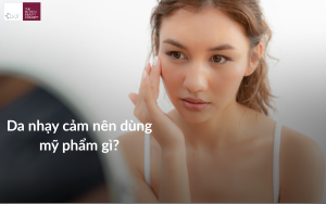 Da nhạy cảm nên dùng mỹ phẩm gì?
