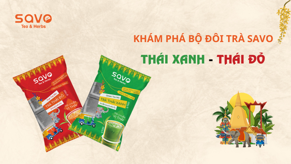 Khám phá bộ đôi trà SAVO Thái xanh và SAVO Thái đỏ