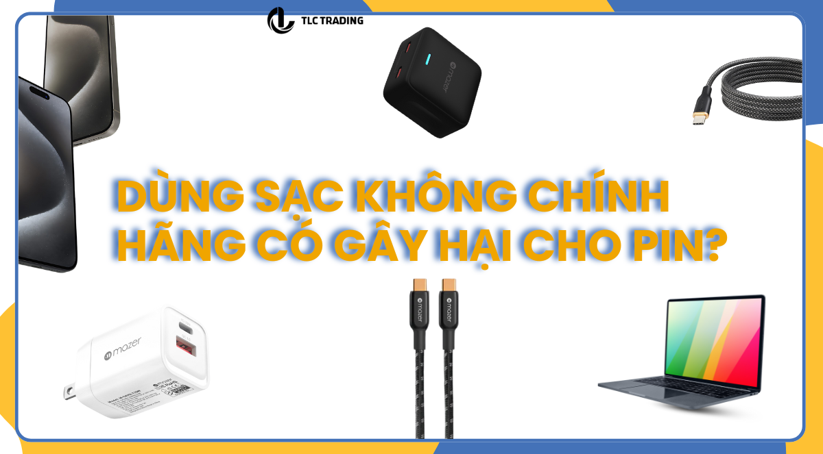 Dùng sạc không chính hãng có gây hại cho pin?