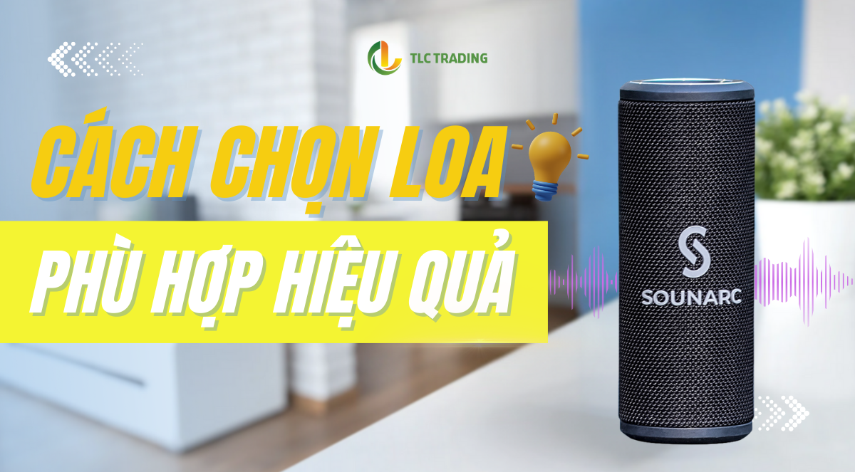 Cách chọn loa bluetooth phù hợp với nhu cầu