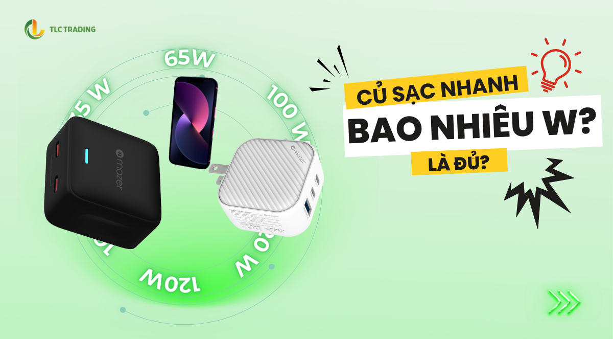 Củ Sạc Nhanh Bao Nhiêu W Là Đủ? Cách Chọn Đúng Không Làm Chai Pin