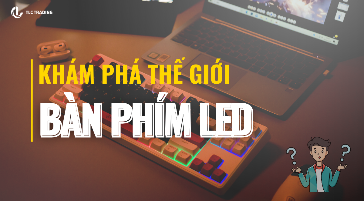 Bàn phím LED và những lợi ích mà bạn chưa biết