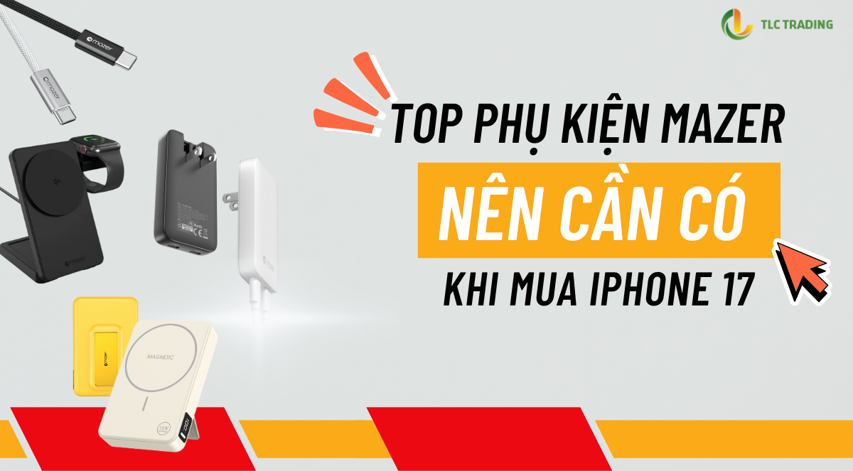 Phụ kiện Mazer chuẩn bị chờ iPhone 17 series đổ bộ