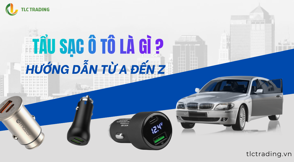 Tẩu Sạc Ô Tô Là Gì? Cách Dùng Đúng Và Những Điều Cần Biết