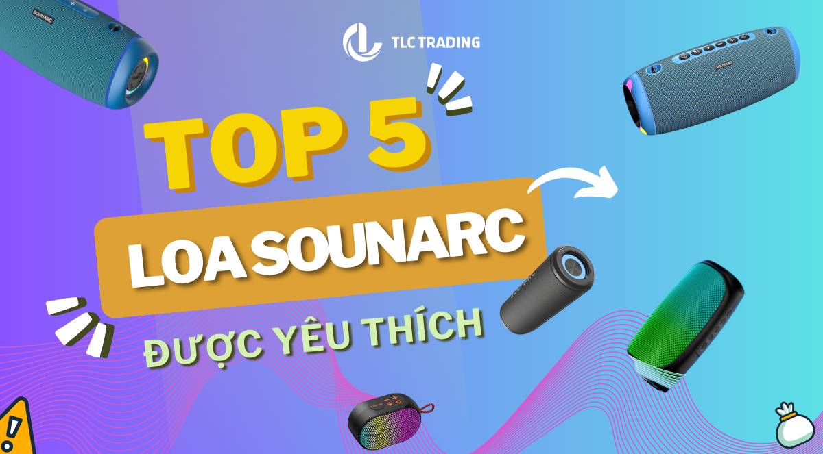 5 mẫu loa di động Sounarc được ưa chuộng nhất hiện nay