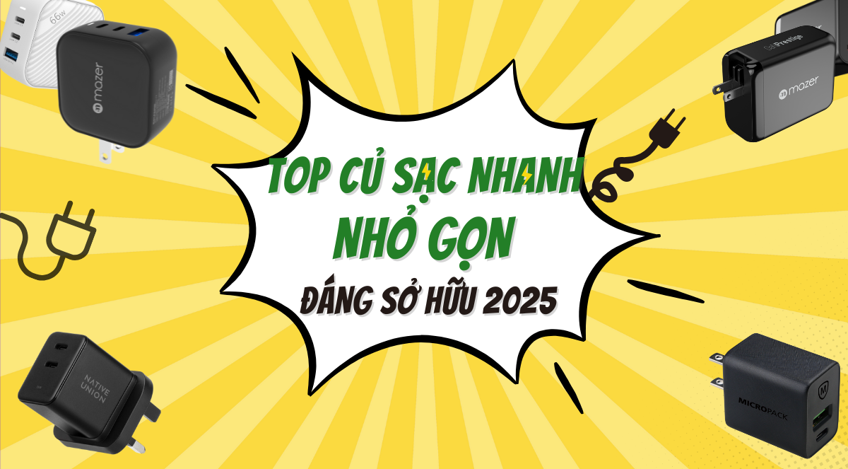 Top Những Củ Sạc Nhanh Nhỏ Gọn Đáng Sở Hữu Nhất Năm 2025