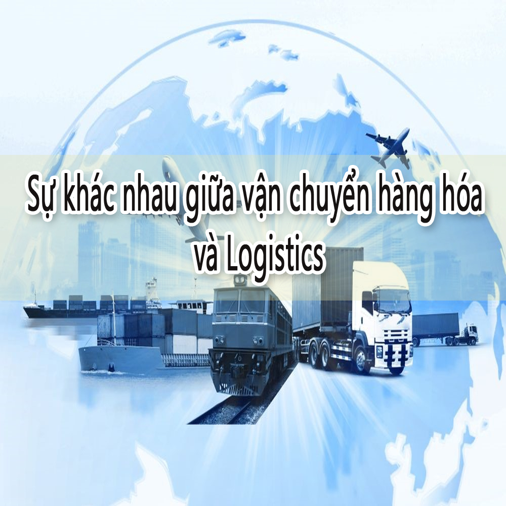 Sự khác nhau giữa vận chuyển hàng hóa và Logistics