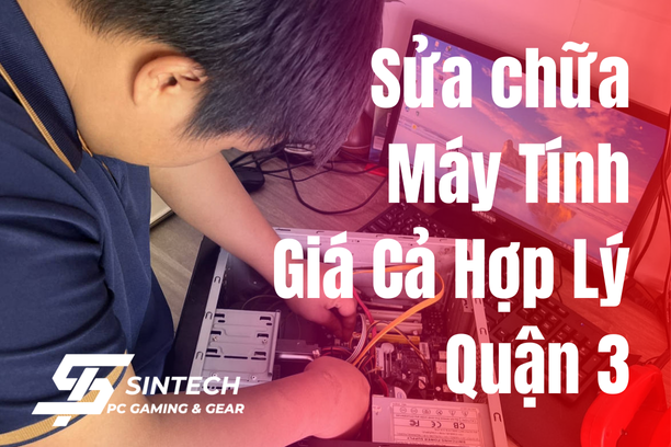 Sửa Máy Tính Quận 3 Giá Rẻ, Kỹ thuật giỏi tại Sintech