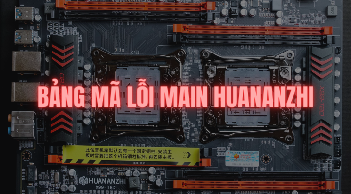 Tổng hợp mã lỗi Mainboard Huananzhi X99, X79 và cách khắc phục