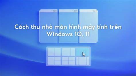 Hướng dẫn 4 cách phóng to, thu nhỏ màn hình máy tính