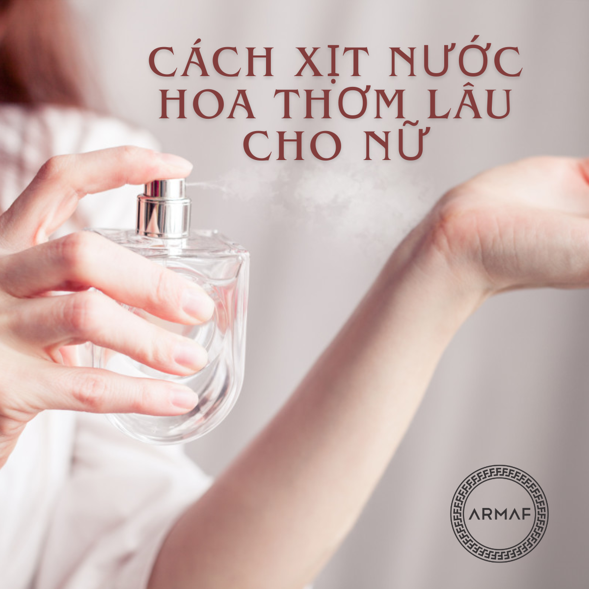 Bỏ túi cách xịt nước hoa thơm lâu cho nữ [MẸO HAY - XEM NGAY]