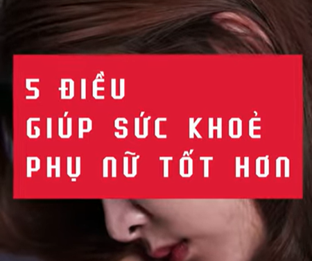 5 điều giúp phụ nữ tốt hơn mỗi ngày - Xuân Nữ Bổ Huyết Vĩnh Quang