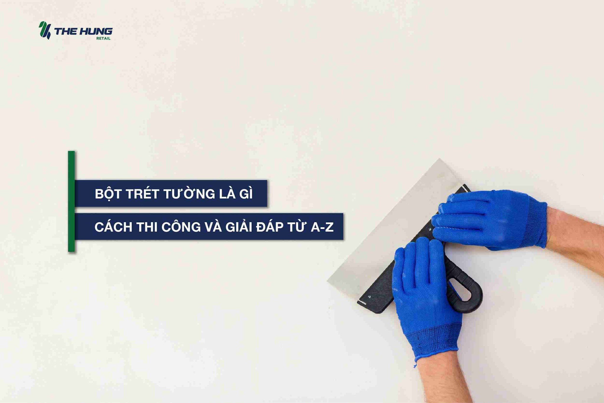 Bột trét tường là gì? Kinh nghiệm chọn, thi công và giải đáp từ A-Z
