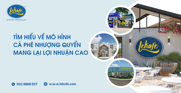 Tìm hiểu về mô hình cà phê nhượng quyền mang lại lợi nhuận cao