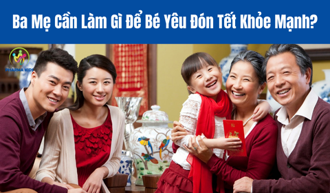 Ba Mẹ Cần Làm Gì Để Bé Yêu Đón Tết Khỏe Mạnh?