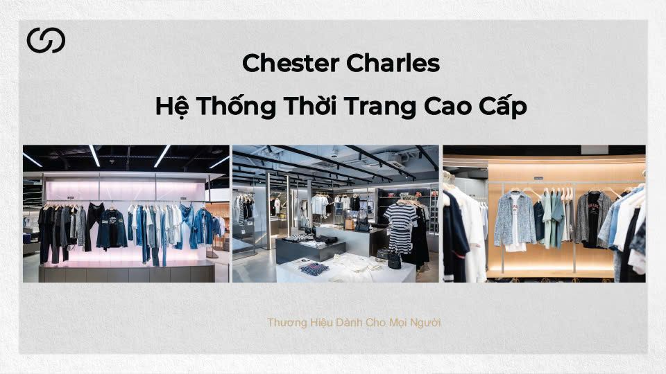Cửa Hàng Chester Charles Tại Hà Nội Và TP. Hồ Chí Minh - Thiết Kế Sang Trọng, Đẳng Cấp Mới