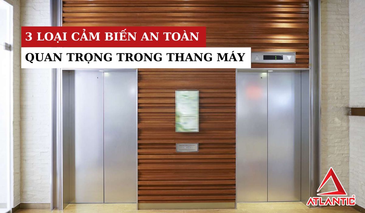 3 loại cảm biến an toàn quan trọng trong thang máy