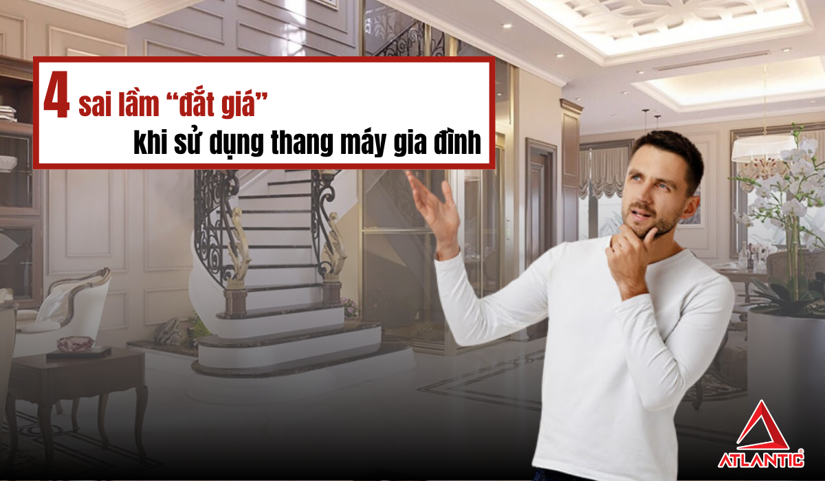 4 sai lầm “đắt giá” khi sử dụng thang máy gia đình