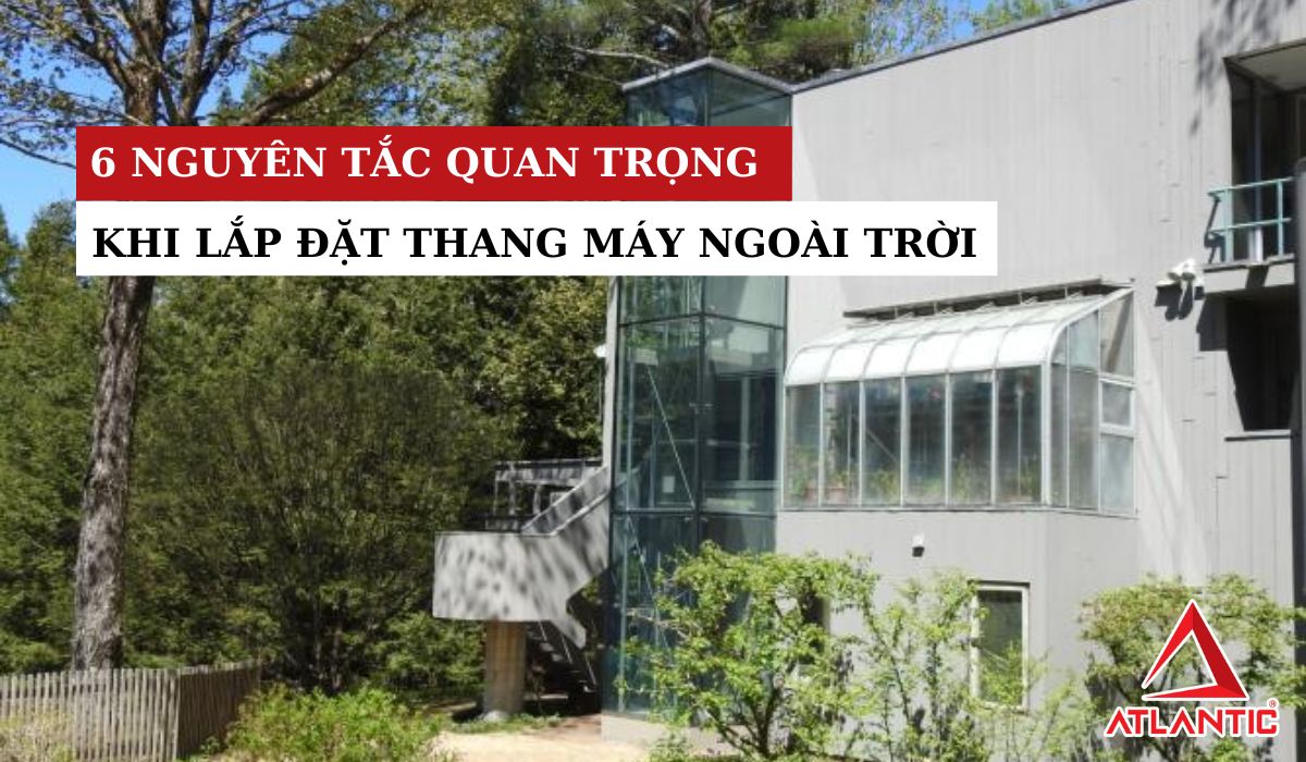 6 nguyên tắc quan trọng khi lắp đặt thang máy ngoài trời