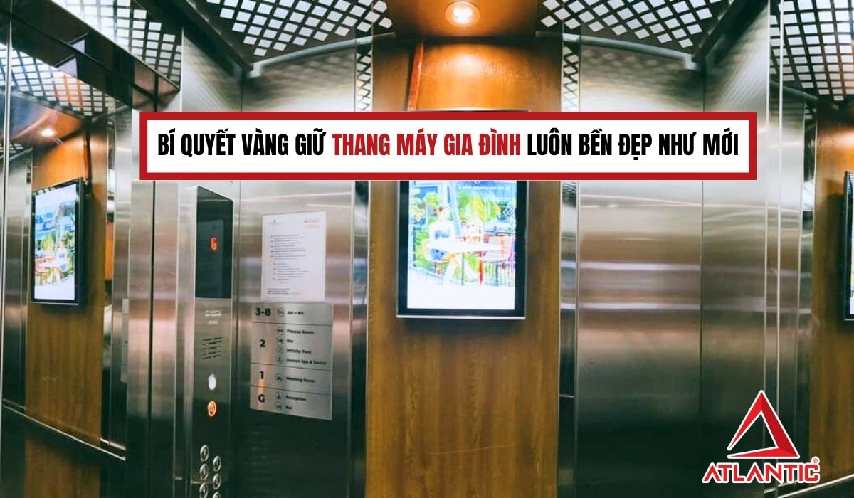 Bí quyết vàng giữ thang máy gia đình luôn bền đẹp như mới
