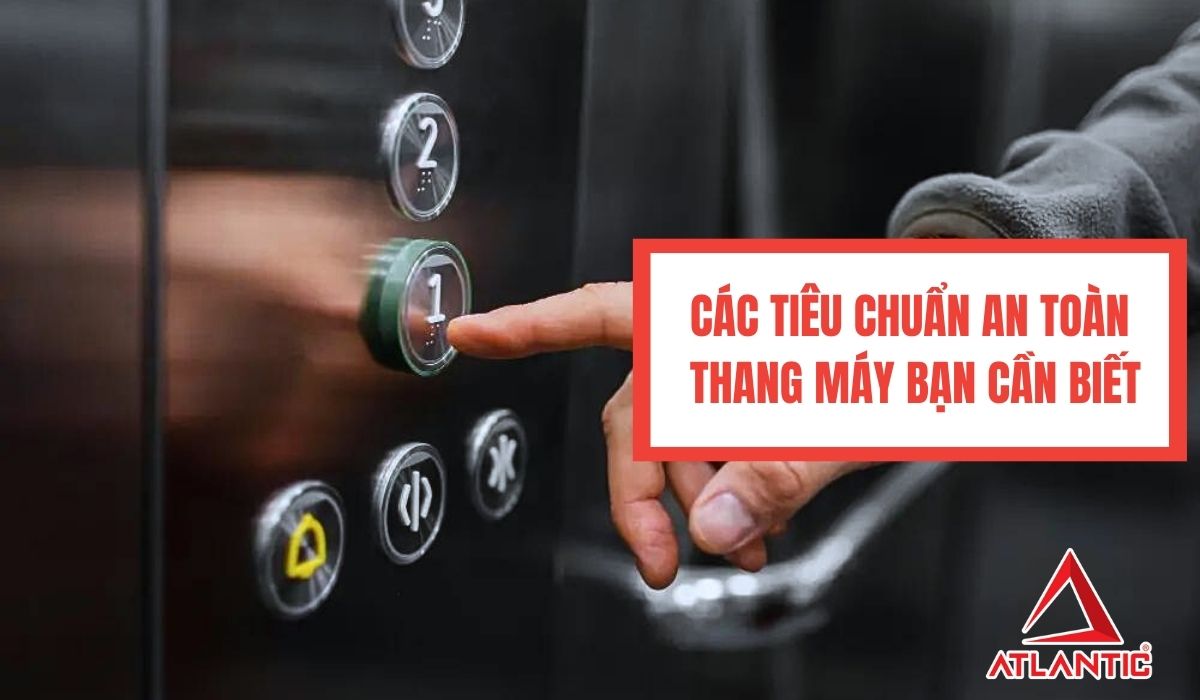 Các tiêu chuẩn an toàn thang máy bạn cần biết