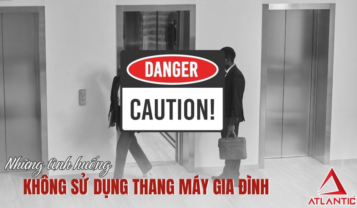 Cảnh báo: Những tình huống không nên sử dụng thang máy gia đình