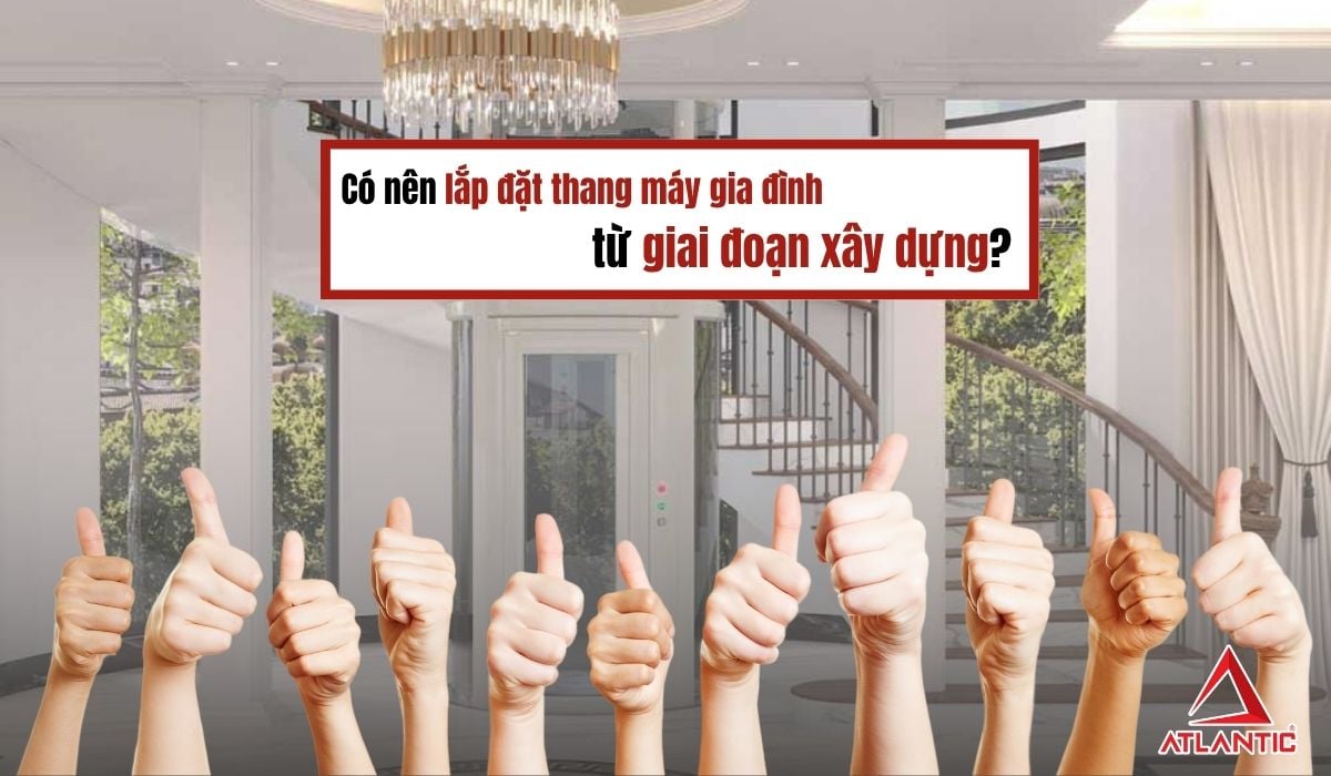 Có nên lắp đặt thang máy gia đình từ giai đoạn xây dựng?
