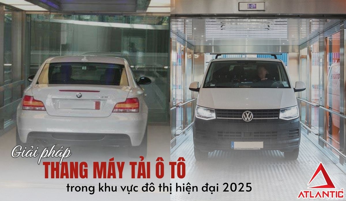 Giải pháp thang máy tải ô tô trong khu vực đô thị hiện đại 2025