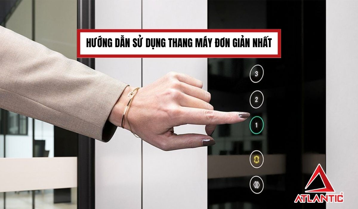 Hướng dẫn sử dụng thang máy đơn giản nhất