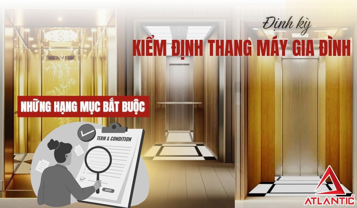 Kiểm định thang máy gia đình định kỳ: Những hạng mục bắt buộc