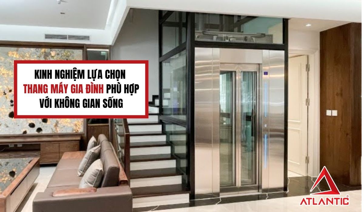 Kinh nghiệm lựa chọn thang máy gia đình phù hợp với không gian sống