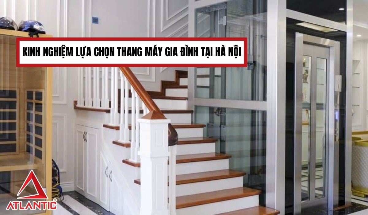 Kinh nghiệm lựa chọn thang máy gia đình tại Hà Nội