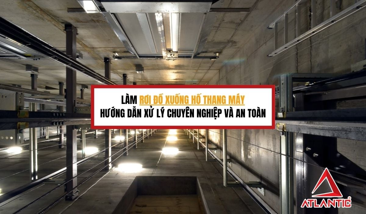 Làm rơi đồ xuống hố thang máy| Hướng dẫn xử lý chuyên nghiệp và an toàn
