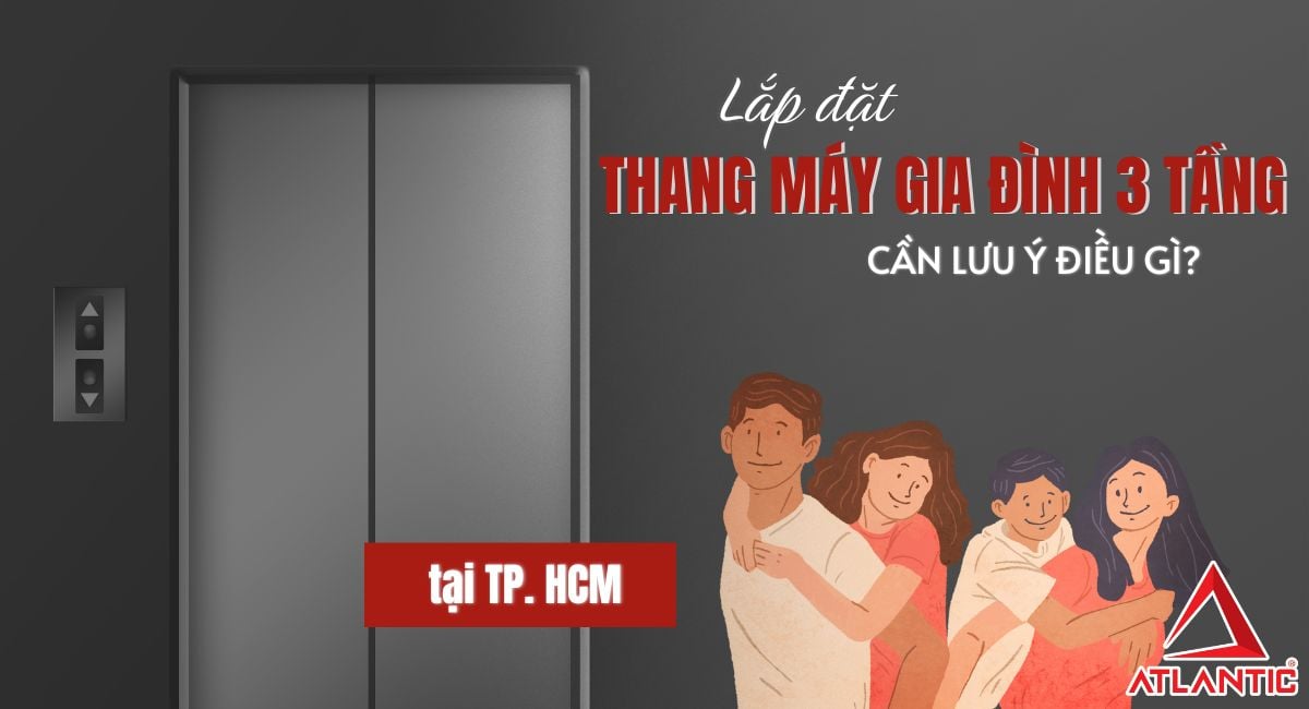 Lắp đặt thang máy gia đình 3 tầng tại TP. HCM cần lưu ý điều gì?
