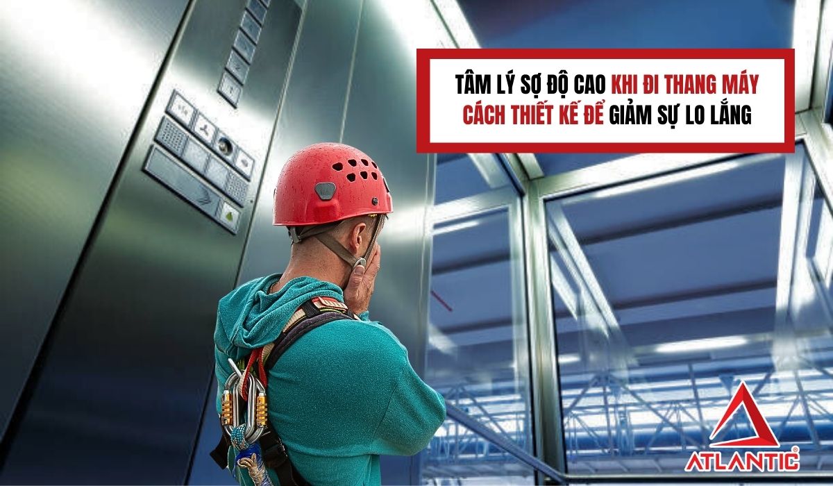 Tâm lý sợ độ cao khi đi thang máy - Cách thiết kế để giảm sự lo lắng