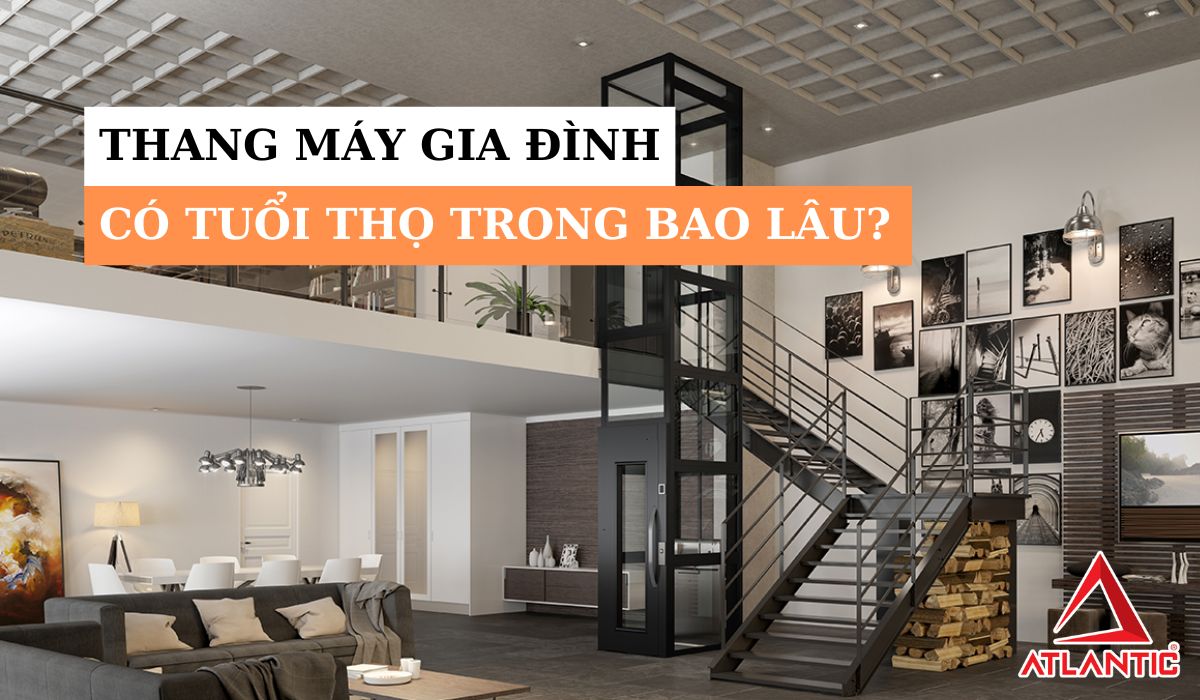 Thang máy gia đình có tuổi thọ trong bao lâu?