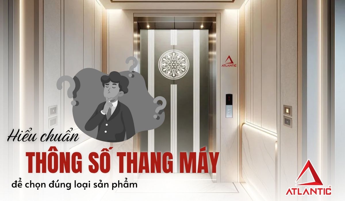 Thang máy gia đình: Hiểu thông số để chọn đúng loại
