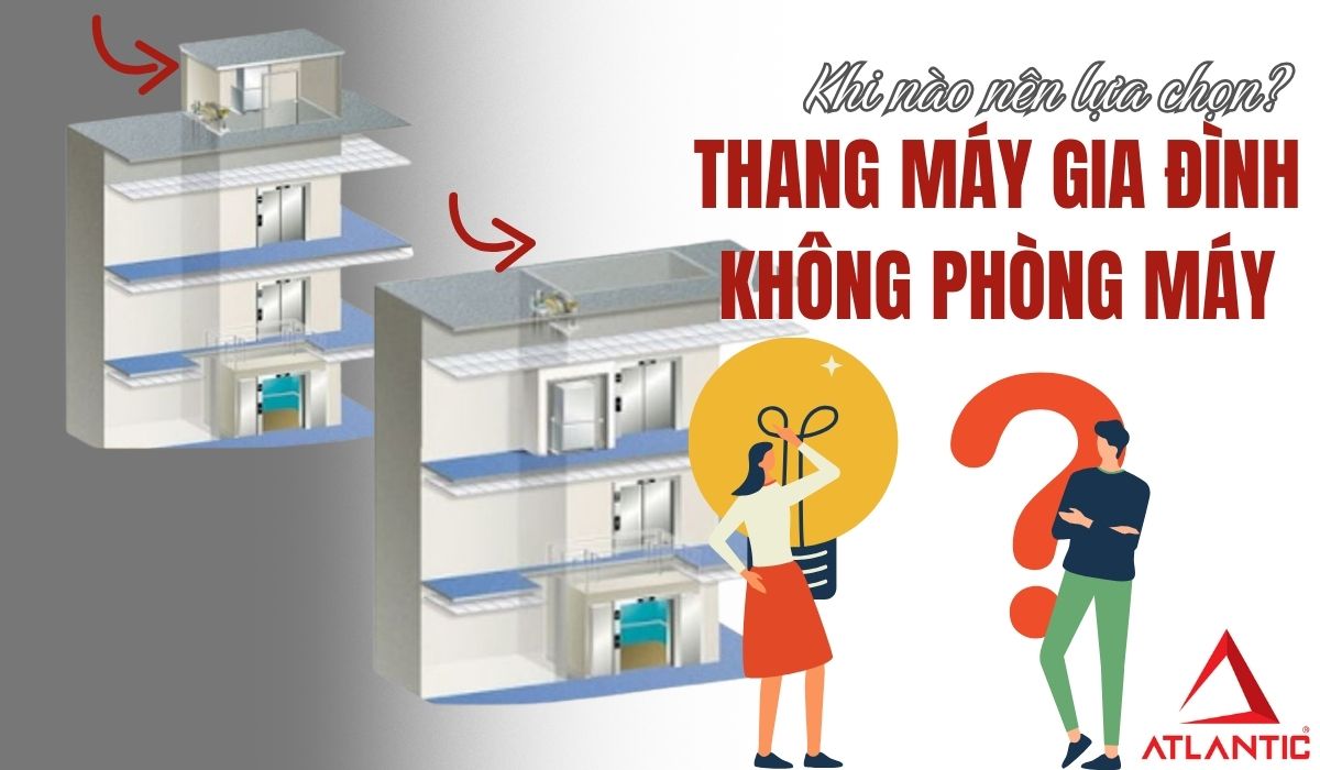 Thang máy gia đình không phòng máy: Khi nào nên lựa chọn?