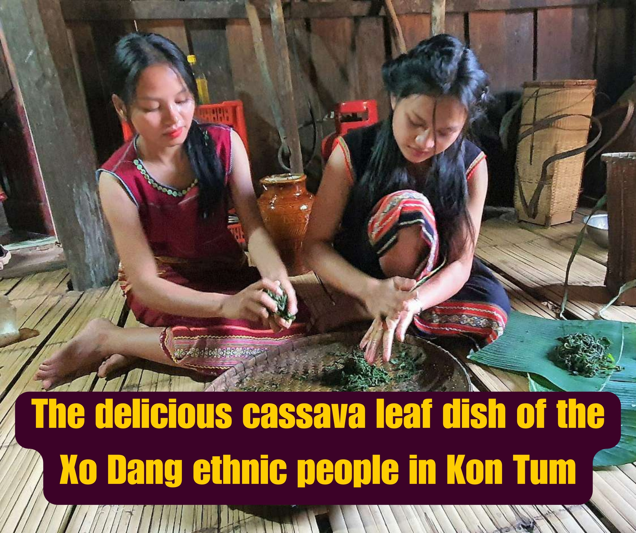 The delicious cassava leaf dish of the Xo Dang ethnic people in Kon Tum