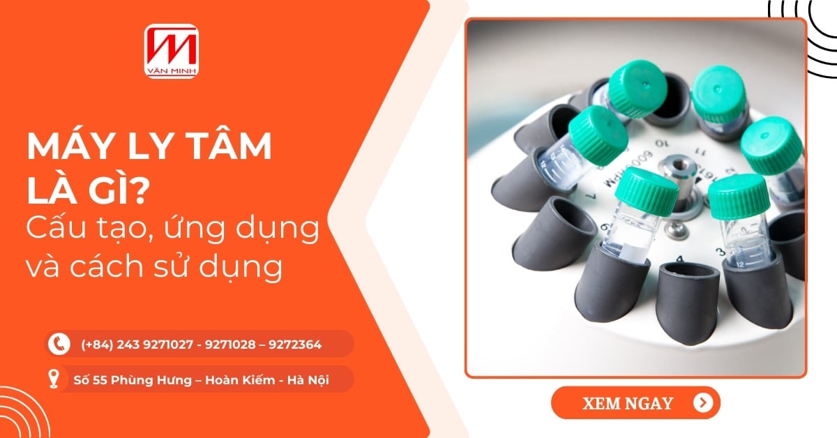 Máy ly tâm là gì? Cấu tạo, ứng dụng và cách sử dụng
