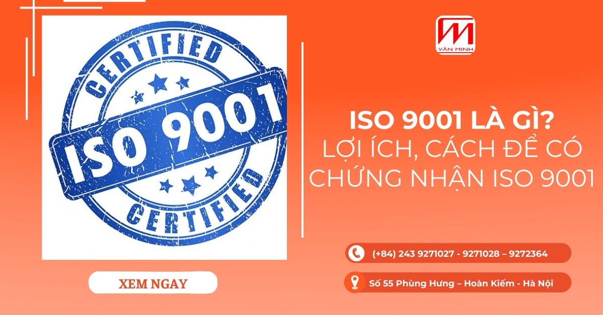 ISO 9001 là gì? Lợi ích, cách để có chứng nhận ISO 9001
