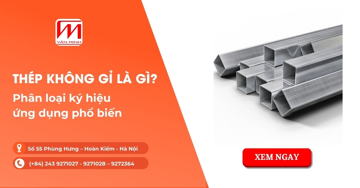 Thép không gỉ là gì? Phân loại, ký hiệu và ứng dụng phổ biến