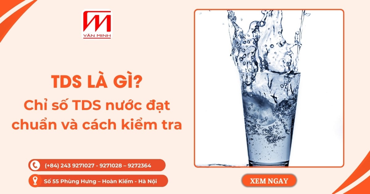 TDS là gì? Chỉ số TDS của nước đạt chuẩn và cách kiểm tra